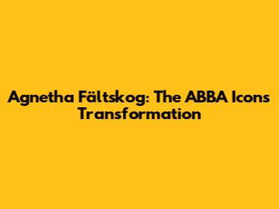 Agnetha Fältskog: The ABBA Icon's Transformation
