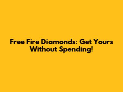 Free Fire Diamonds: Get Yours Without Spending!