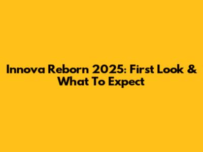 Innova Reborn 2025: First Look & What To Expect