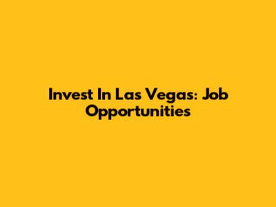 Invest In Las Vegas: Job Opportunities