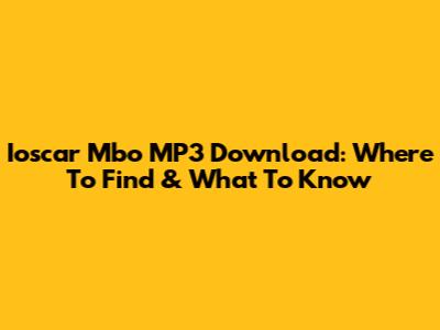 Ioscar Mbo MP3 Download: Where To Find & What To Know