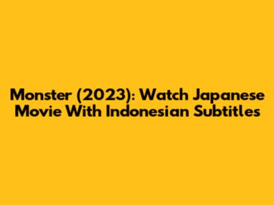Monster (2023): Watch Japanese Movie With Indonesian Subtitles