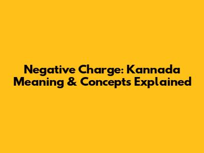 Negative Charge: Kannada Meaning & Concepts Explained