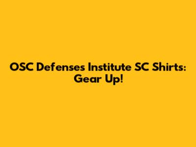 OSC Defenses Institute SC Shirts: Gear Up!